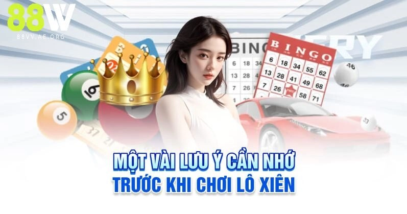 Lưu Ý Cần Nhớ Trong Cách Đánh Lô Xiên
